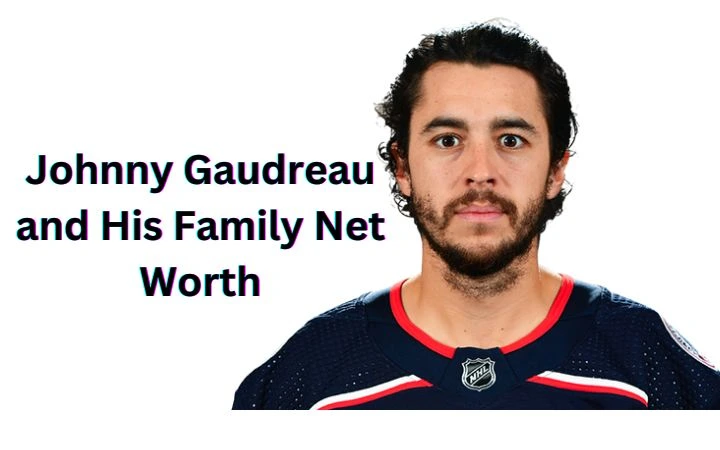 Johnny Gaudreau and His Family Net Worth