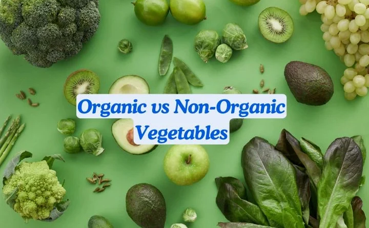 Organic vs Non-Organic Vegetables