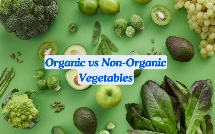 Organic vs Non-Organic Vegetables