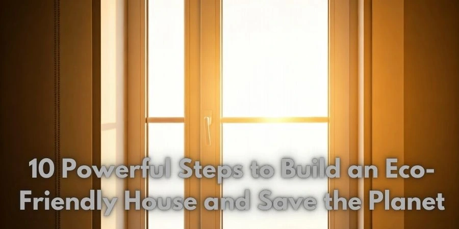 Build an Eco-Friendly House