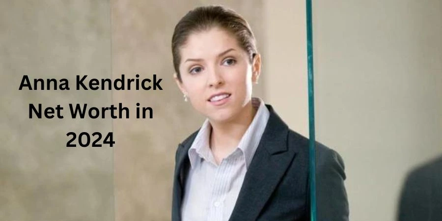 Anna Kendrick Net Worth in 2024