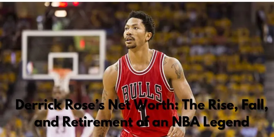 Derrick Rose's net worth